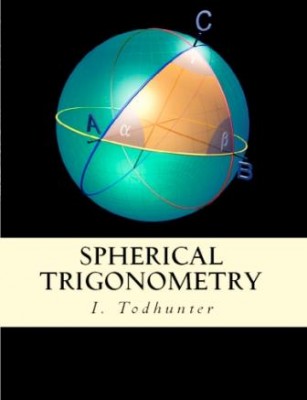 Spherical Trigonometry: “For the Use of Colleges and Schools”