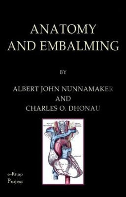 Anatomy and Embalming: “A Treatise on the Science and Art of Embalming, the Latest and Most Successful Methods of Treatment and the General Anatomy Relating to This Subject”