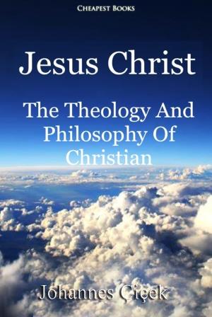 Jesus Christ (The Theology And Philosophy Of Christian)